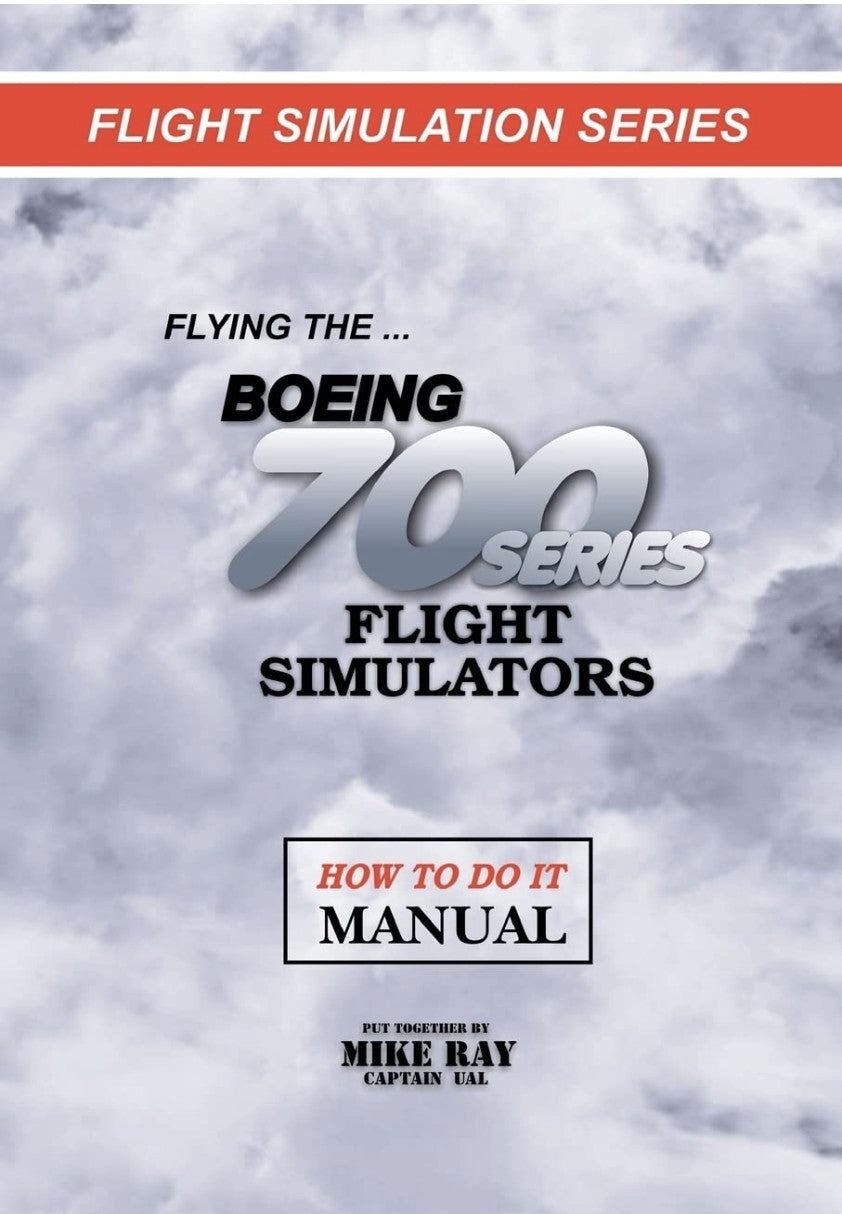 Flying the Boeing 700 Series Flight Simulators: Flight Simulation Series